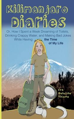 Kilimanjaro Diaries: Or, How I Spent a Week Dreaming of Toilets, Drinking Crappy Water, and Making Bad Jokes While Having the Time of My Life Subscription