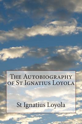 The Autobiography of St Ignatius Loyola