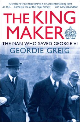 The King Maker: The Man Who Saved George VI