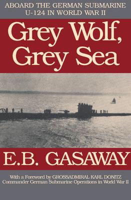 Grey Wolf, Grey Sea: Aboard the German Submarine U-124 in World War II