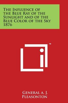 The Influence of the Blue Ray of the Sunlight and of the Blue Color of the Sky 1876