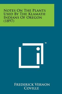 Notes on the Plants Used by the Klamath Indians of Oregon (1897) Subscription