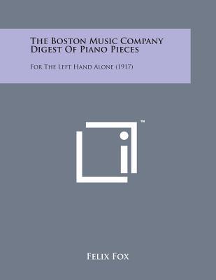 The Boston Music Company Digest of Piano Pieces: For the Left Hand Alone (1917)