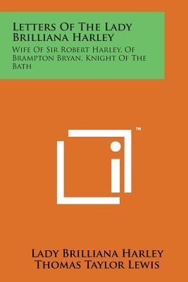 Letters of the Lady Brilliana Harley: Wife of Sir Robert Harley, of Brampton Bryan, Knight of the Bath