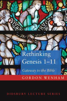 Rethinking Genesis 1-11: Gateway to the Bible