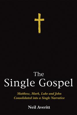The Single Gospel: Matthew, Mark, Luke and John Consolidated Into a Single Narrative Subscription