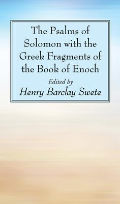 The Psalms of Solomon with the Greek Fragments of the Book of Enoch