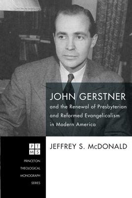 John Gerstner and the Renewal of Presbyterian and Reformed Evangelicalism in Modern America Subscription