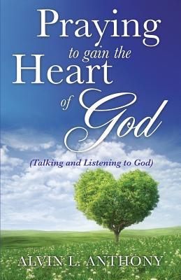 PRAYING to gain the Heart Of God