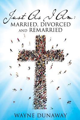 Just as I Am: Married, Divorced and Remarried