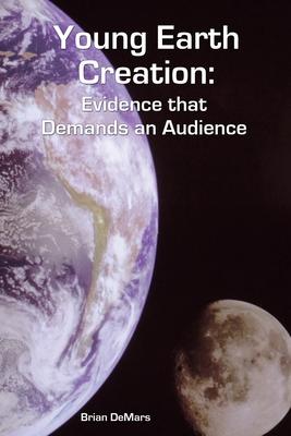 Young Earth Creation: Evidence that Demands an Audience