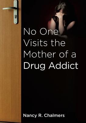 No One Visits the Mother of a Drug Addict