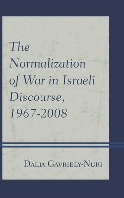 Normalization of War in Israeli Discourse, 1967-2008 Subscription