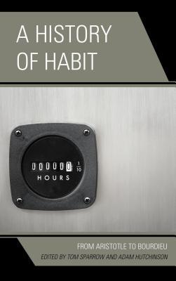 A History of Habit: From Aristotle to Bourdieu