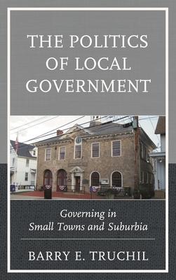 The Politics of Local Government: Governing in Small Towns and Suburbia Subscription