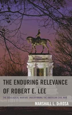 Enduring Relevance of Robert E. Lee: The Ideological Warfare Underpinning the American Civil War Subscription