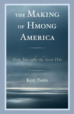 The Making of Hmong America: Forty Years after the Secret War