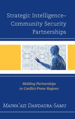 Strategic Intelligence-Community Security Partnerships: Molding Partnerships in Conflict-Prone Regions