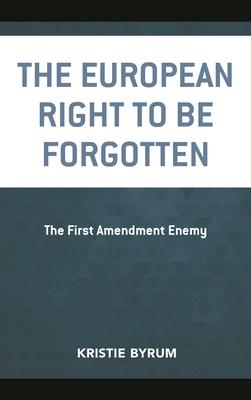 The European Right to Be Forgotten: The First Amendment Enemy Subscription