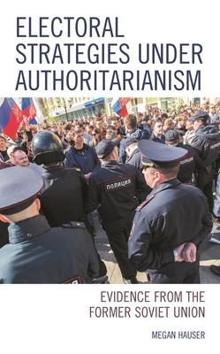 Electoral Strategies Under Authoritarianism: Evidence from the Former Soviet Union Subscription