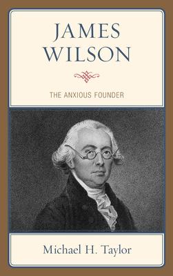 James Wilson: The Anxious Founder