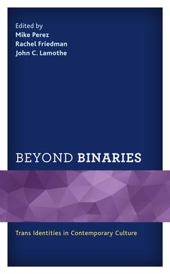 Beyond Binaries: Trans Identities in Contemporary Culture