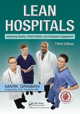 Lean Hospitals: Improving Quality, Patient Safety, and Employee Engagement