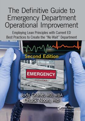 The Definitive Guide to Emergency Department Operational Improvement: Employing Lean Principles with Current Ed Best Practices to Create the "No Wait"