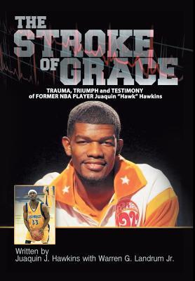 The Stroke of Grace: Trauma, Triumph and Testimony of Former NBA Player Juaquin Hawkins