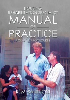 Housing Rehabilitation Specialist Manual of Practice: Part 1: Policy & Procedures