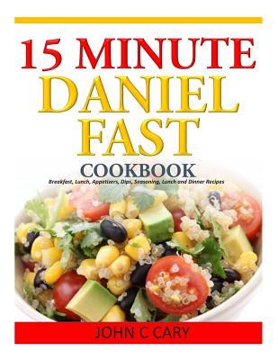 15 Minutes Daniel Fast Cookbook: Breakfast, Lunch, Appetizers, Dips, Seasoning, Lunch and Dinner Recipes Subscription