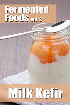 Fermented Foods vol. 2: Milk Kefir