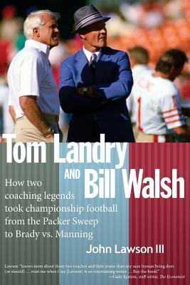 Tom Landry And Bill Walsh: How two coaching legends took championship football from the Packer Sweep to Brady vs. Manning