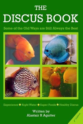 The Discus Book 2nd Edition: "Some of the Old Ways Are Still Always The Best"