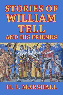 Stories of William Tell and His Friends: Told to the Children