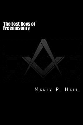 The Lost Keys of Freemasonry: or The Secret of Hiram Abiff