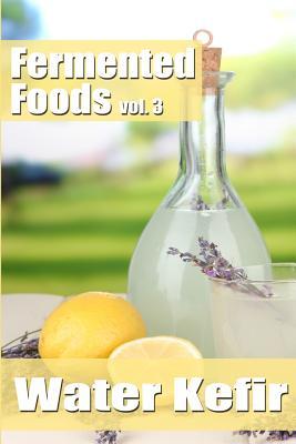 Fermented Foods vol. 3: Water Kefir