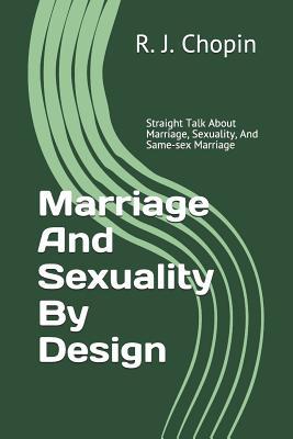 Marriage and Sexuality by Design: Straight Talk about Marriage, Sexuality, and Same-Sex Marriage