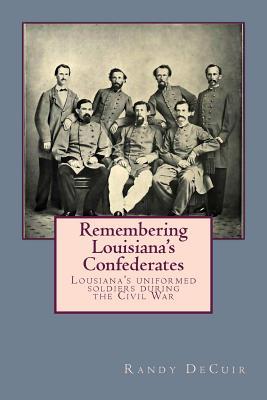 Remembering Louisiana's Confederates: Louisiana's Soldiers dressed for battle