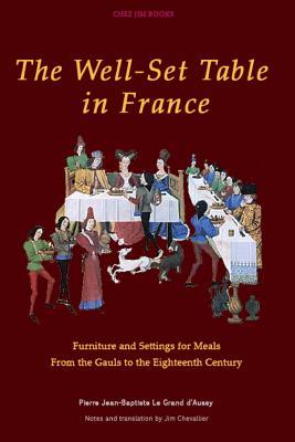 The Well-Set Table in France: Furniture and Settings for Meals from the Gauls to the Eighteenth Century Subscription
