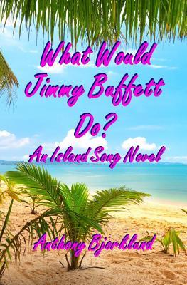 What Would Jimmy Buffett Do?: An Island Song Novel