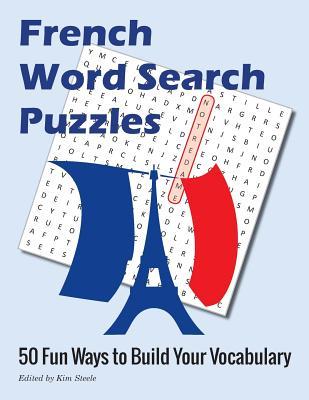 French Word Search Puzzles: 50 Fun Ways to Build Your Vocabulary