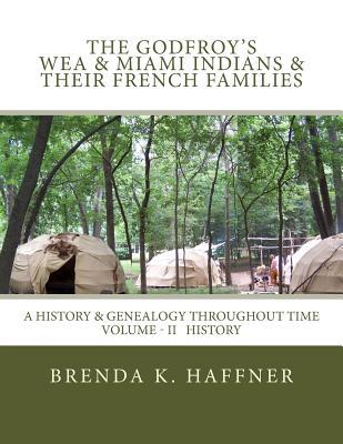 THE GODFROY'S - Wea & Miami Indians & Their French Families: : A History & Genealogy Throughout Time: Volume II History