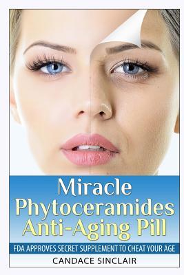 Miracle Phytoceramides Anti-Aging Pill: FDA Approves Secret Supplement to Cheat Your Age