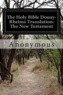 The Holy Bible Douay-Rheims Translation: The New Testament