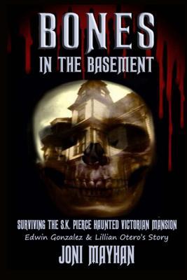 Bones in the Basement: Surviving the S.K. Pierce Haunted Victorian Mansion