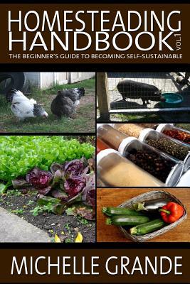 Homesteading Handbook vol. 1: The Beginner's Guide to Becoming Self-Sustainable