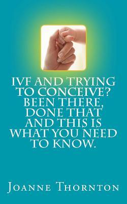 IVF and trying to conceive? Been there, done that and this is what you need to know.