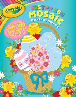 Crayola: Easter Egg Mosaic Sticker by Number (a Crayola Easter Spring Sticker Activity Book for Kids)