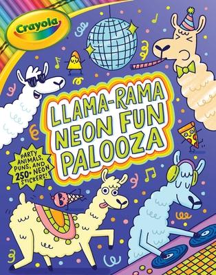 Crayola: Llama-Rama Neon Fun Palooza: Coloring and Activity Book for Fans of Recording Animals You've Never Herd of But Wool Love with Over 250 Sticke